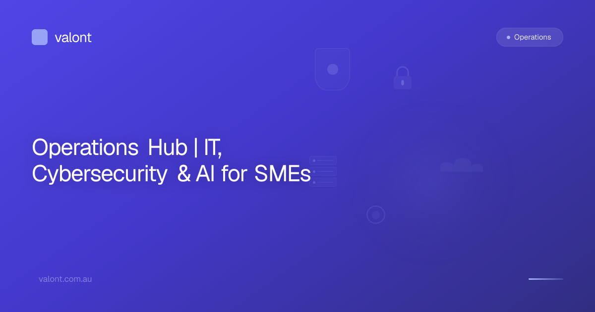 Operations Hub | IT, Cybersecurity & AI for SMEs | Valont