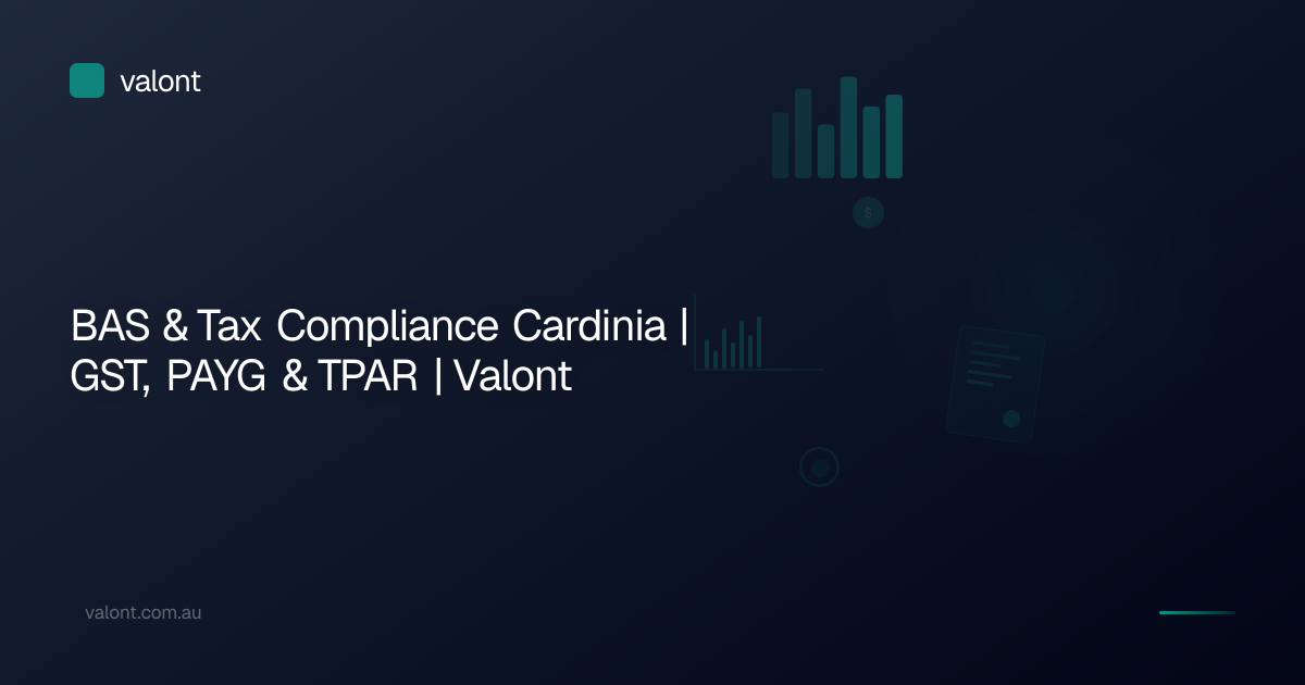 BAS & Tax Compliance Cardinia | GST, PAYG & TPAR | Valont