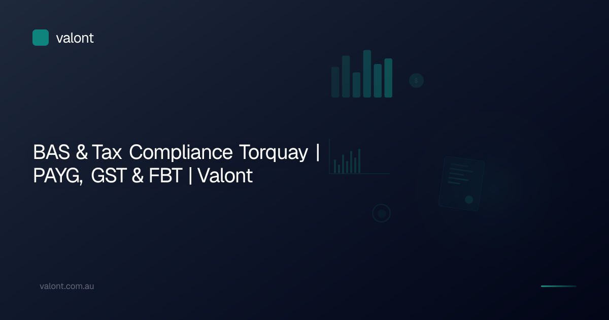 BAS & Tax Compliance Torquay | PAYG, GST & FBT | Valont
